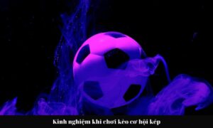 Kèo cơ hội kép là gì? Giải thích chi tiết nhé!