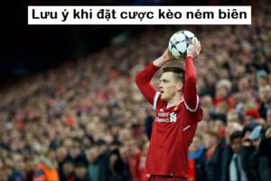 Kèo ném biên có ý nghĩa gì?